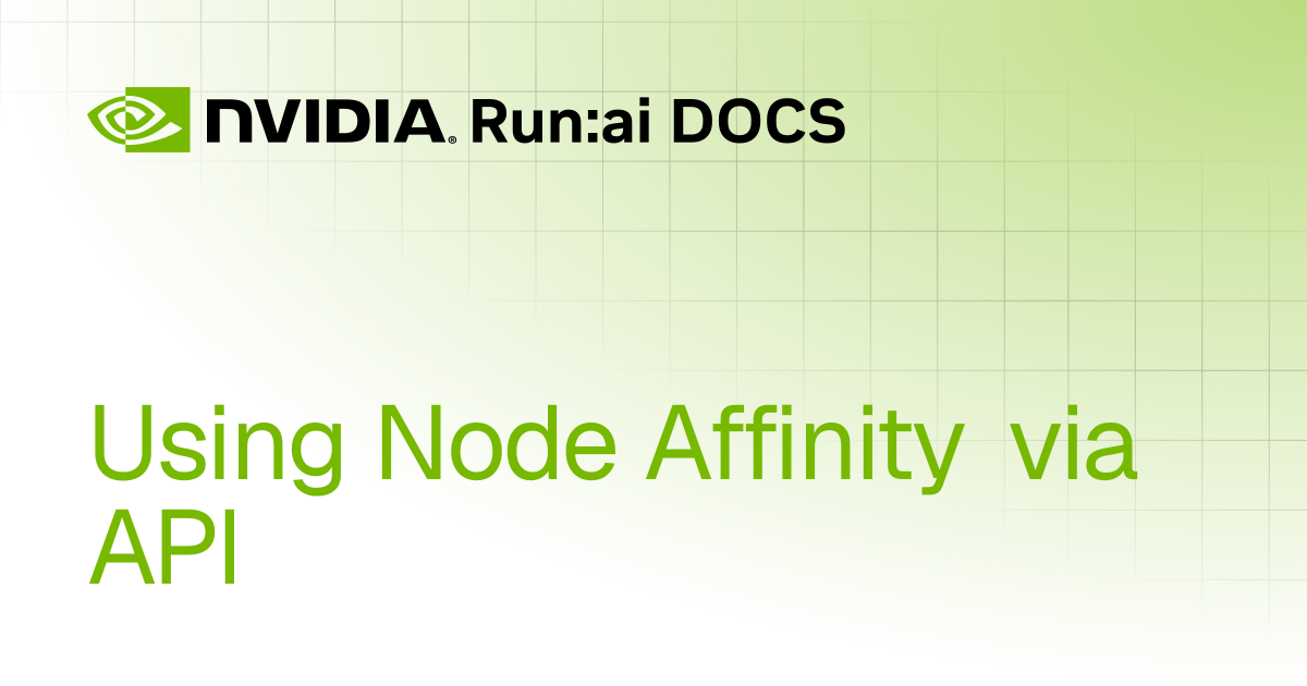 Using Node Affinity via API | REST API v2.23 | Run:ai Documentation