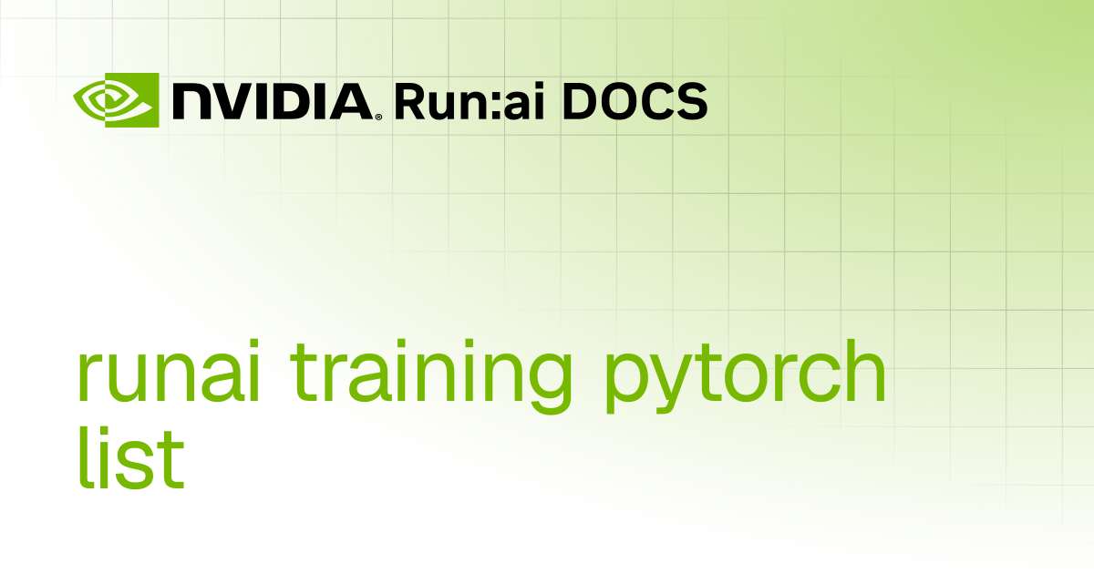 runai training pytorch list | Self-hosted v2.21 | Run:ai Documentation