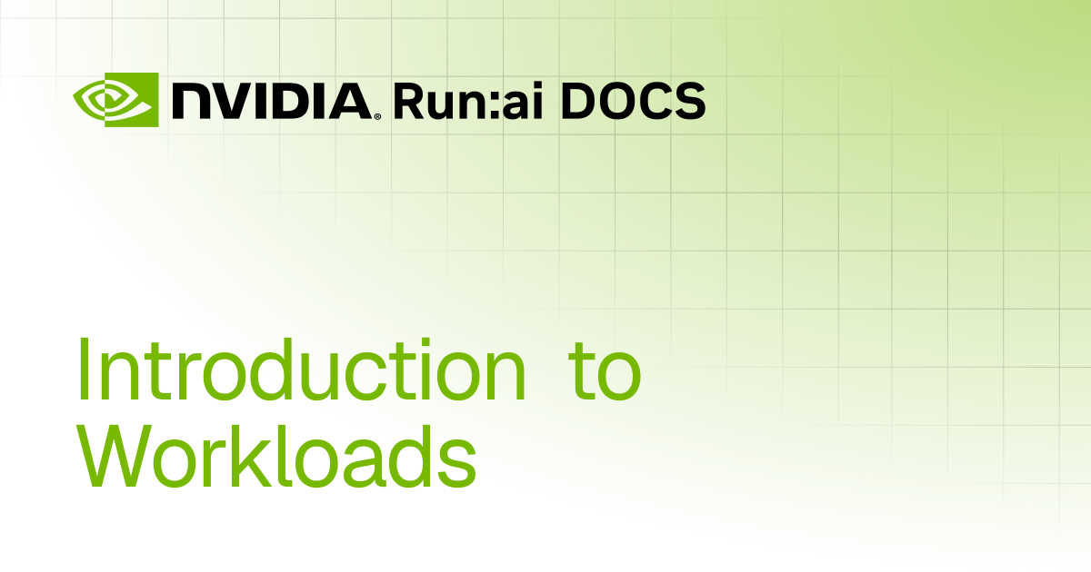 Introduction to Workloads | Self-hosted v2.22 | Run:ai Documentation