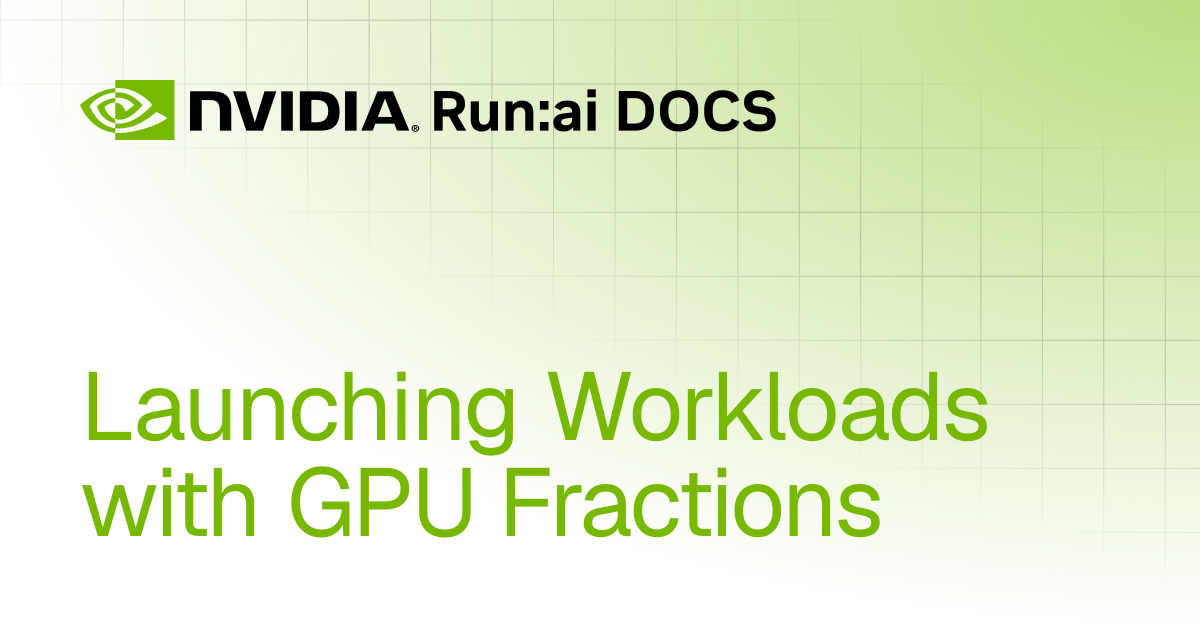 Launching Workloads with GPU Fractions | Self-hosted v2.22 | Run:ai ...