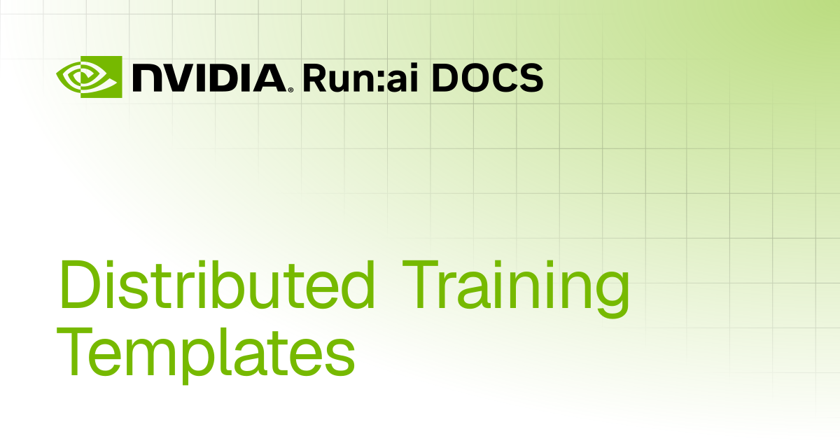 Distributed Training Templates | Self-hosted v2.23 | Run:ai Documentation
