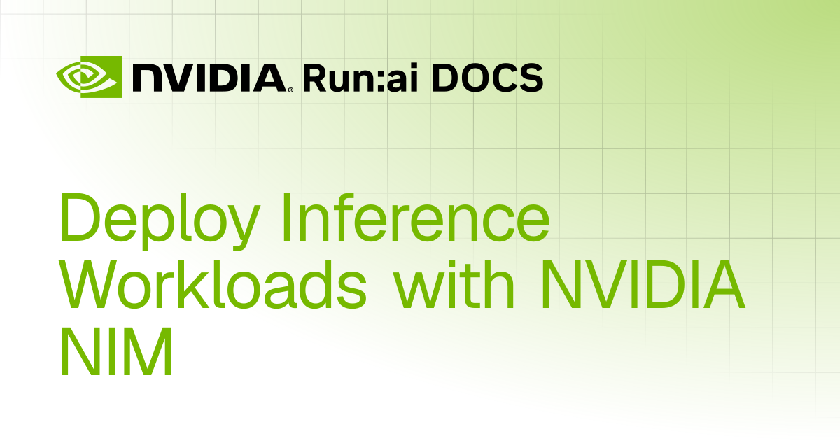 Deploy Inference Workloads with NVIDIA NIM | Self-hosted v2.24 | Run:ai ...