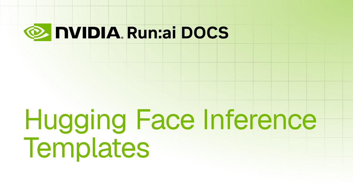 Hugging Face Inference Templates | Self-hosted v2.24 | Run:ai Documentation